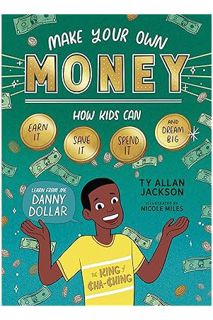 Free PDF Make Your Own Money: How Kids Can Earn It, Save It, Spend It, and Dream Big, with Danny Dol