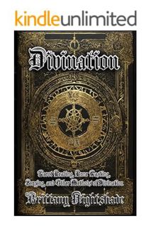(Download) (Ebook) Divination: Tarot Reading, Rune Casting, Scrying, and Other Methods of Divination