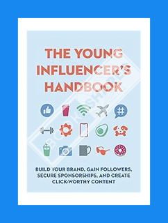 FREE PDF The Young Influencer's Handbook: Build Your Brand, Gain Followers, Secure Sponsorships, and
