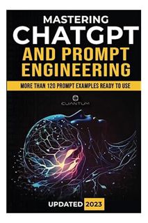 (Ebook Free) Mastering ChatGPT and Prompt Engineering: From Beginner to Expert, Unlock the Full Pote