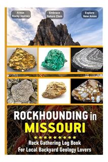Ebook Download Rockhounding in Missouri: Rock & Mineral Gathering Log Book for Local Backyard Geolog