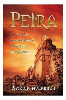 (Free PDF) Petra: The True And Surprising History Of The Lost City Of Stone (History Books) by Patri