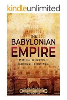 (FREE (PDF) The Babylonian Empire: An Enthralling Overview of Babylon and the Babylonians (History o