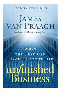 (PDF) FREE Unfinished Business: What the Dead Can Teach Us about Life by James Van Praagh