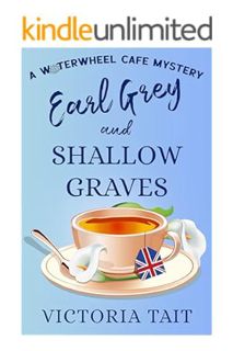 Download Ebook Earl Grey and Shallow Graves: A British Cozy Murder Mystery with a Female Sleuth (A W
