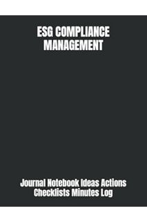 Ebook PDF ESG COMPLIANCE MANAGEMENT: Journal Notebook Ideas Actions Checklists Minutes Log for Goals