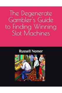 PDF Ebook The Degenerate Gambler's Guide to Finding Winning Slot Machines by Russell Nomer