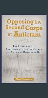 ebook read [pdf] ✨ Opposing the Second Corps at Antietam: The Fight for the Confederate Left an