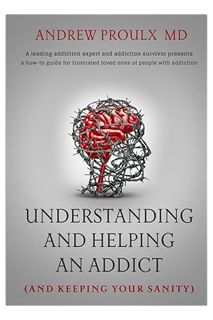 DOWNLOAD PDF Understanding and Helping an Addict (and keeping your sanity) by Dr. Andrew Proulx