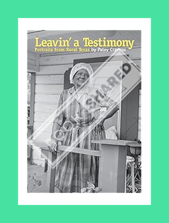 (Download (PDF) Leavin' a Testimony: Portraits from Rural Texas (Focus on American History Series) b