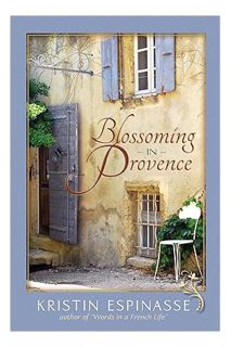 (Pdf Ebook) Blossoming in Provence by Kristin Espinasse
