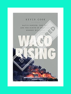 Waco Rising: David Koresh, the FBI, and the Birth of America's Modern Militias by Kevi