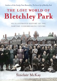 Read Online [P.D.F] The Lost World of Bletchley Park: An Illustrated History of the Wartime