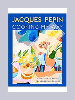 Download EBOOK Jacques Pépin Cooking My Way: Recipes and Techniques for Economical Cooking by Jacque