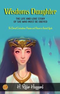 [ePUB] Download Wisdom's Daughter: The Life and Love Story of She-Who-Must-be-Obeyed by H. Rider Hag