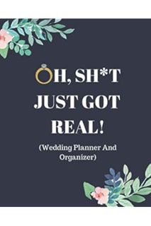 (PDF FREE) Oh, Sh*t Just Got Real!: Funny Wedding Planner And Organizer: With Complete Worksheets, C