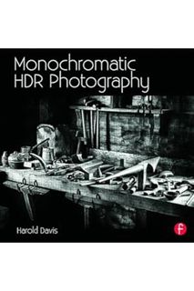 (EBOOK) (PDF) Monochromatic HDR Photography: Shooting and Processing Black & White High Dynamic Rang