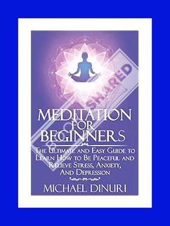 (PDF Download) Meditation for Beginners: The Ultimate and Easy Guide to Learn How to Be Peaceful and