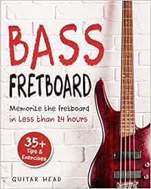 [ACCESS] EPUB KINDLE PDF EBOOK Bass Fretboard: Memorize The Fretboard In Less Than 24 Hours: 35+ Tip
