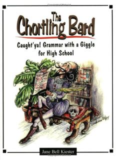 Read [EPUB KINDLE PDF EBOOK] The Chortling Bard: Caught'ya! Grammar with a Giggle for High School by