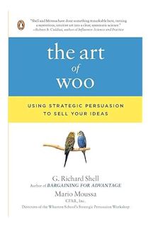 (DOWNLOAD (EBOOK) The Art of Woo: Using Strategic Persuasion to Sell Your Ideas by G. Richard Shell