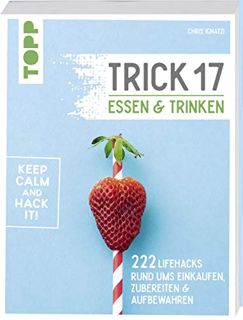 Ebook PDF Trick 17 - Essen und Trinken: 222 Lifehacks rund ums Einkaufen. Zubereiten & Aufbewahren