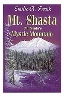 DOWNLOAD EBOOK Mt. Shasta, California's Mystic Mountain by Emilie A. Frank