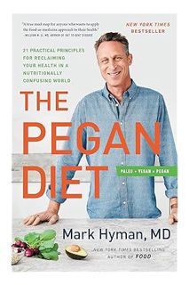 (Download) (Ebook) The Pegan Diet: 21 Practical Principles for Reclaiming Your Health in a Nutrition