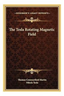 Pdf Free The Tesla Rotating Magnetic Field by Thomas Commerford Martin
