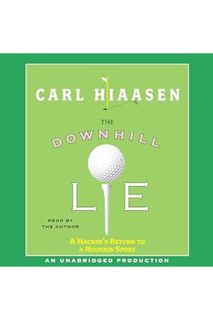 PDF FREE The Downhill Lie: A Hacker's Return to a Ruinous Sport by Carl Hiaasen