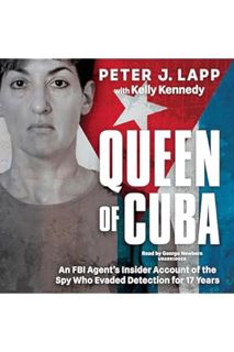 PDF Download Queen of Cuba: An FBI Agent's Insider Account of the Spy Who Evaded Detection for 17 Ye