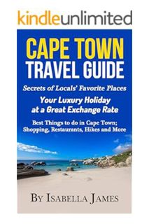 DOWNLOAD Ebook Cape Town Guide: Secrets of Locals’ Favorite Places. Your Luxury Holiday at a Great E