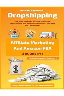Ebook Free Dropshipping, Affiliate Marketing And Amazon FBA For Beginners (3 Books In 1): Learn The