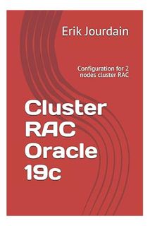 EBOOK PDF Cluster RAC Oracle 19c: Configuration for 2 nodes cluster RAC by Erik Jourdain