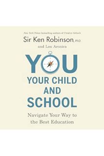 PDF FREE You, Your Child, and School: Navigate Your Way to the Best Education by Sir Ken Robinson
