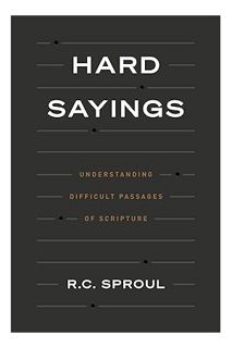 (DOWNLOAD (EBOOK) Hard Sayings: Understanding Difficult Passages of Scripture by R.C. Sproul