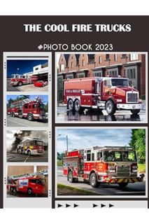 (Pdf Ebook) The Cool Fire Trucks Photography Book: Amazing Colorful Cars Pictures To Relaxation With