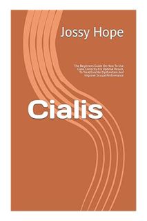 (PDF Free) Cialis: The Beginners Guide On How To Use Cialis Correctly For Optimal Result, To Treat E