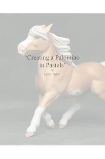 (DOWNLOAD) (Ebook) Creating a Palomino in Pastels by Jaime Baker