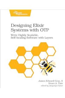 (PDF Ebook) Designing Elixir Systems With OTP: Write Highly Scalable, Self-healing Software with Lay