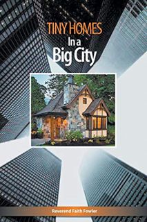 View [EBOOK EPUB KINDLE PDF] Tiny Homes In a Big City by  Faith Fowler 💘