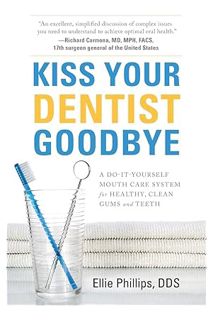 (Free PDF) Kiss Your Dentist Goodbye: A Do-It-Yourself Mouth Care System for Healthy, Clean Gums and