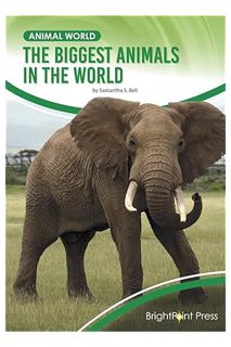 (PDF Download) The Biggest Animals in the World (Animal World) by Samantha S. Bell