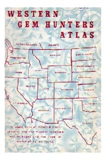 (PDF Download) Western Gem Hunters Atlas: Rock Locations From California to the Dakotas, British Col