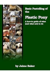 PDF Download Basic Pastelling of the Plastic Pony (Prepping, Pastelling, and Polishing the Plastic P