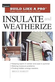 PDF Ebook Insulate and Weatherize: For Energy Efficiency at Home (Taunton's Build Like a Pro) by Bru