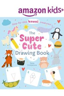 (PDF) Free The Super Cute Drawing Book: Step-by-step kawaii creatures! by William Potter