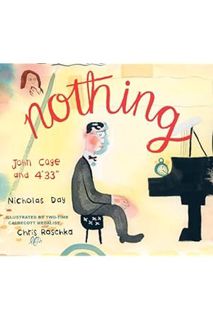 DOWNLOAD Ebook Nothing: John Cage and 4'33" by Nicholas Day