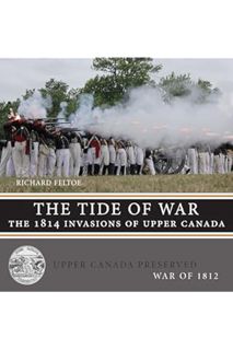 PDF Free The Tide of War: The 1814 Invasions of Upper Canada (Upper Canada Preserved — War of 1812 B