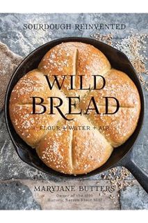 (PDF FREE) Wild Bread: Sourdough Reinvented by MaryJane Butters
